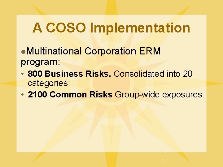 A COSO Implementation l. Multinational program: Corporation ERM • 800 Business Risks. Consolidated into