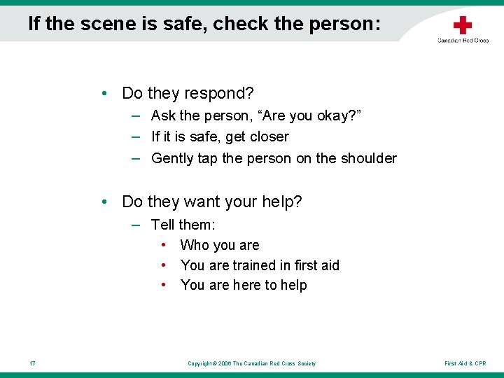 If the scene is safe, check the person: • Do they respond? – Ask If the scene is safe, check the person: • Do they respond? – Ask