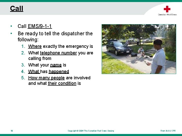Call • • Call EMS/9 -1 -1 Be ready to tell the dispatcher the Call • • Call EMS/9 -1 -1 Be ready to tell the dispatcher the