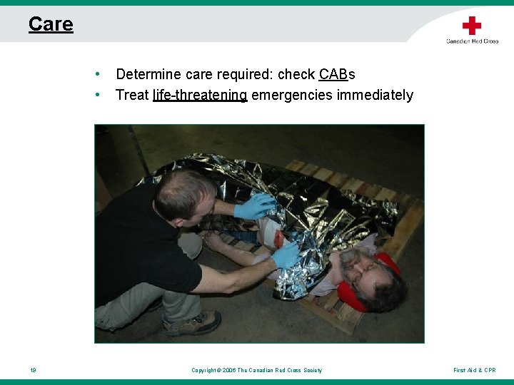 Care • • 19 Determine care required: check CABs Treat life-threatening emergencies immediately Copyright Care • • 19 Determine care required: check CABs Treat life-threatening emergencies immediately Copyright