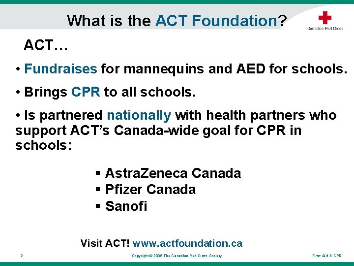 What is the ACT Foundation? ACT… • Fundraises for mannequins and AED for schools. What is the ACT Foundation? ACT… • Fundraises for mannequins and AED for schools.