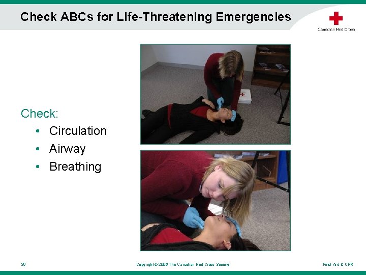 Check ABCs for Life-Threatening Emergencies Check: • Circulation • Airway • Breathing 20 Copyright Check ABCs for Life-Threatening Emergencies Check: • Circulation • Airway • Breathing 20 Copyright