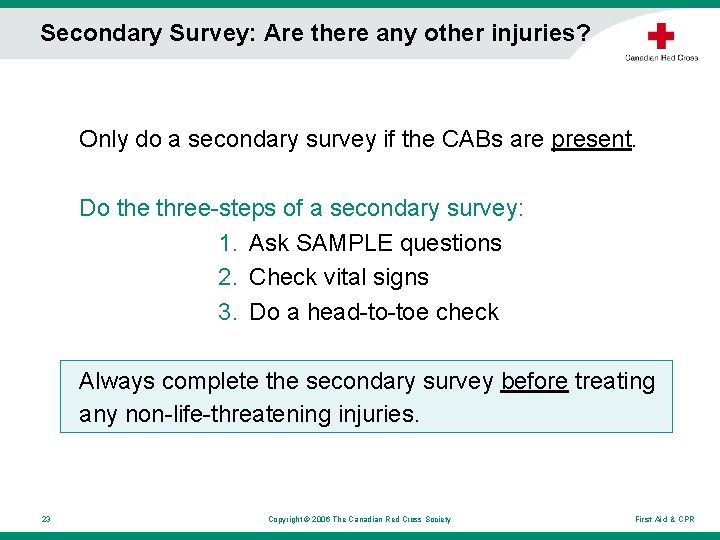 Secondary Survey: Are there any other injuries? Only do a secondary survey if the Secondary Survey: Are there any other injuries? Only do a secondary survey if the