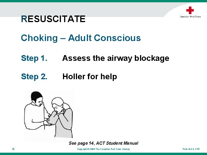 RESUSCITATE Choking – Adult Conscious Step 1. Assess the airway blockage Step 2. Holler RESUSCITATE Choking – Adult Conscious Step 1. Assess the airway blockage Step 2. Holler