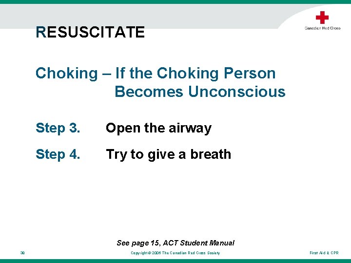 RESUSCITATE Choking – If the Choking Person Becomes Unconscious Step 3. Open the airway RESUSCITATE Choking – If the Choking Person Becomes Unconscious Step 3. Open the airway