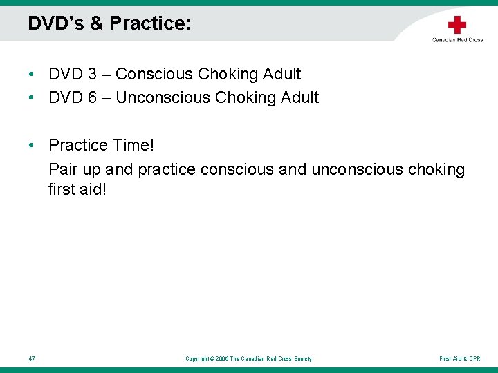 DVD’s & Practice: • DVD 3 – Conscious Choking Adult • DVD 6 – DVD’s & Practice: • DVD 3 – Conscious Choking Adult • DVD 6 –