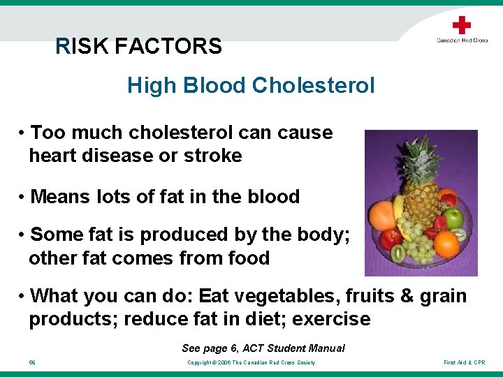 RISK FACTORS High Blood Cholesterol • Too much cholesterol can cause heart disease or RISK FACTORS High Blood Cholesterol • Too much cholesterol can cause heart disease or