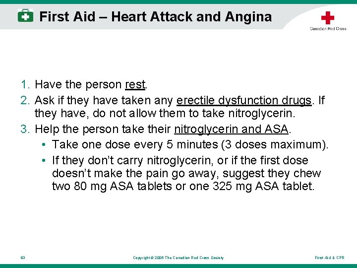 First Aid – Heart Attack and Angina 1. Have the person rest. 2. Ask First Aid – Heart Attack and Angina 1. Have the person rest. 2. Ask