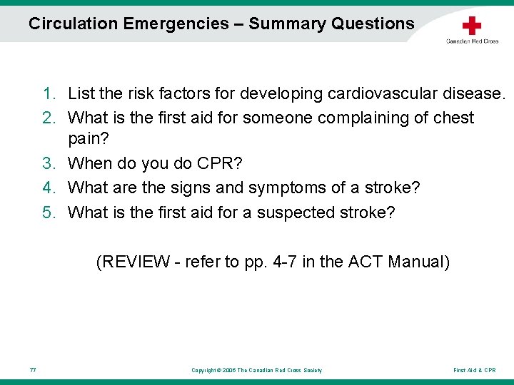 Circulation Emergencies – Summary Questions 1. List the risk factors for developing cardiovascular disease. Circulation Emergencies – Summary Questions 1. List the risk factors for developing cardiovascular disease.
