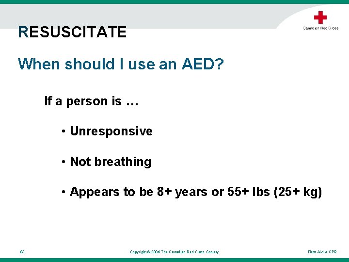 RESUSCITATE When should I use an AED? If a person is … • Unresponsive RESUSCITATE When should I use an AED? If a person is … • Unresponsive