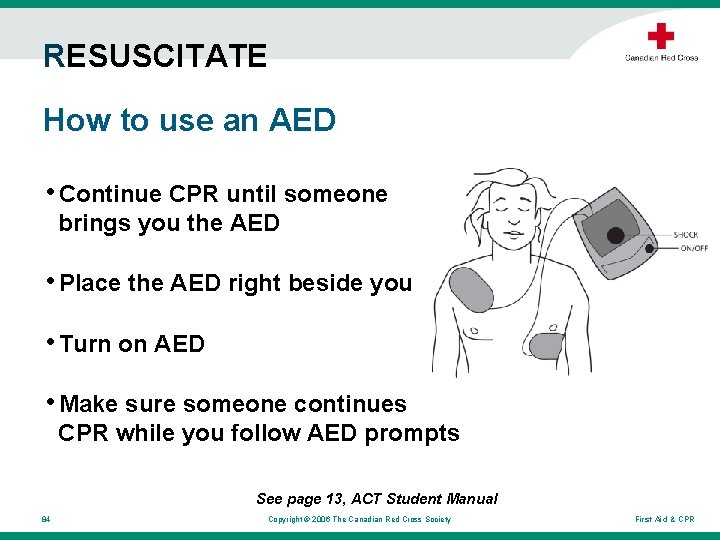 RESUSCITATE How to use an AED • Continue CPR until someone brings you the RESUSCITATE How to use an AED • Continue CPR until someone brings you the