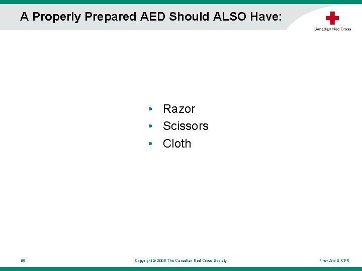 A Properly Prepared AED Should ALSO Have: • Razor • Scissors • Cloth 86 A Properly Prepared AED Should ALSO Have: • Razor • Scissors • Cloth 86