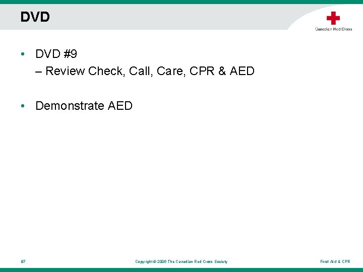 DVD • DVD #9 – Review Check, Call, Care, CPR & AED • Demonstrate DVD • DVD #9 – Review Check, Call, Care, CPR & AED • Demonstrate