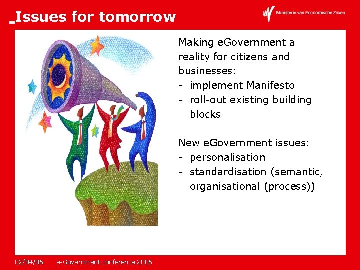 Issues for tomorrow Making e. Government a reality for citizens and businesses: - implement