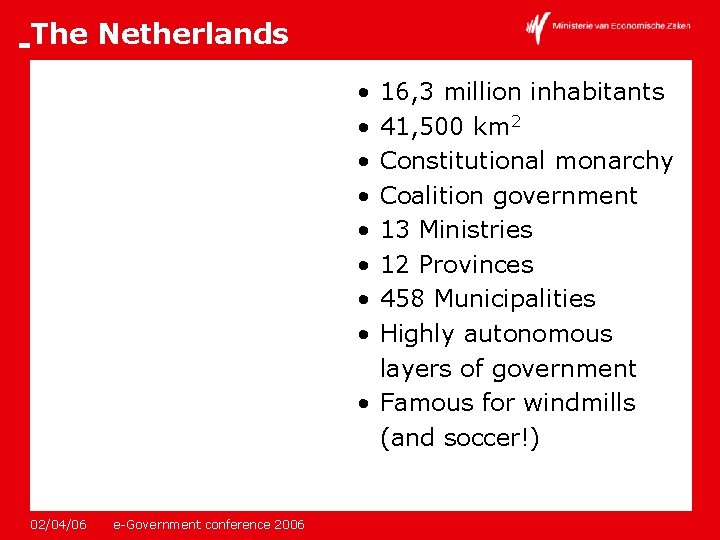 The Netherlands • • 16, 3 million inhabitants 41, 500 km 2 Constitutional monarchy
