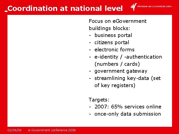 Coordination at national level Focus on e. Government buildings blocks: - business portal -