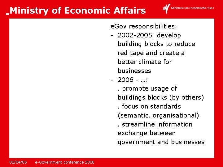 Ministry of Economic Affairs e. Gov responsibilities: - 2002 -2005: develop building blocks to