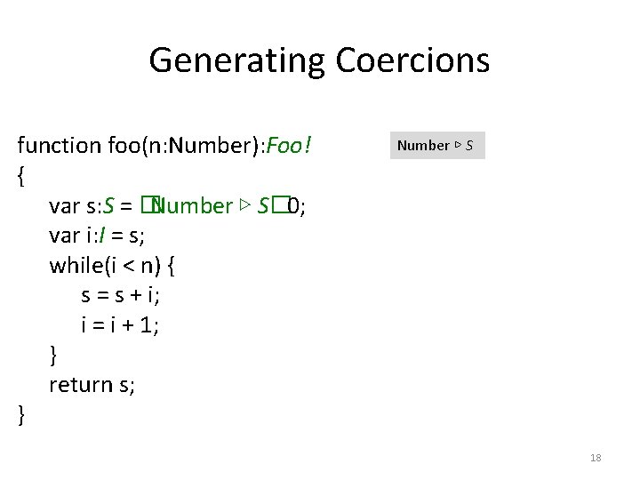 Generating Coercions function foo(n: Number): Foo! { var s: S = �Number ▷ S�