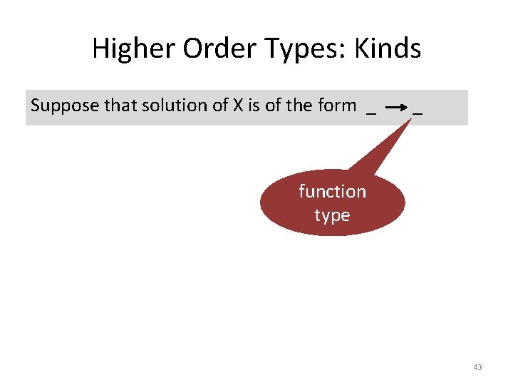 Higher Order Types: Kinds Suppose that solution of X is of the form _