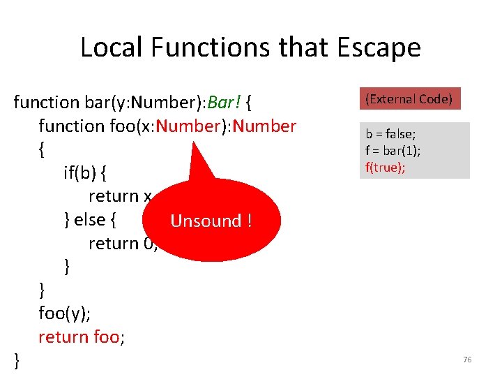 Local Functions that Escape function bar(y: Number): Bar! { function foo(x: Number): Number {