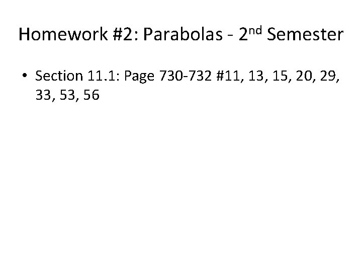 Homework #2: Parabolas - 2 nd Semester • Section 11. 1: Page 730 -732