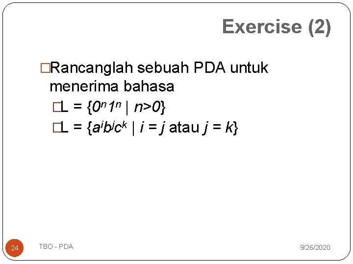 Exercise (2) �Rancanglah sebuah PDA untuk menerima bahasa �L = {0 n 1 n Exercise (2) �Rancanglah sebuah PDA untuk menerima bahasa �L = {0 n 1 n