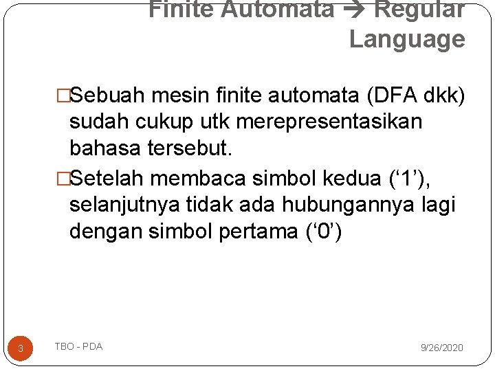 Finite Automata Regular Language �Sebuah mesin finite automata (DFA dkk) sudah cukup utk merepresentasikan Finite Automata Regular Language �Sebuah mesin finite automata (DFA dkk) sudah cukup utk merepresentasikan