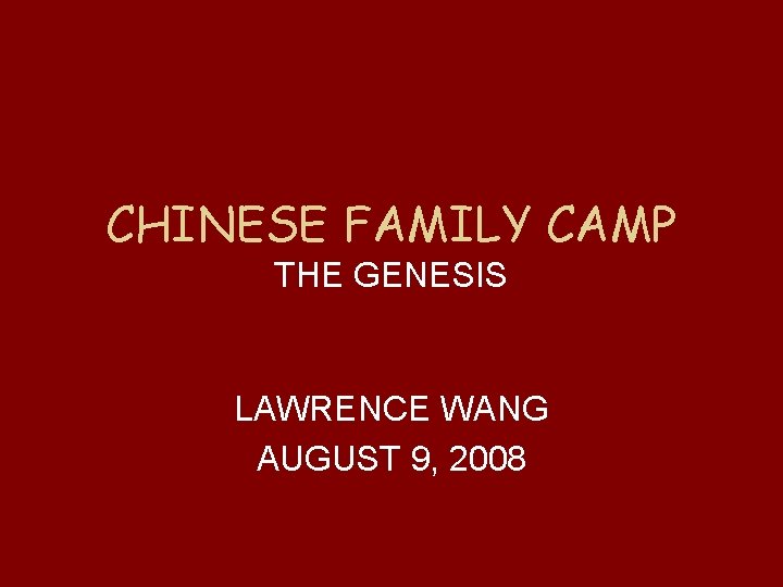 CHINESE FAMILY CAMP THE GENESIS LAWRENCE WANG AUGUST 9, 2008 