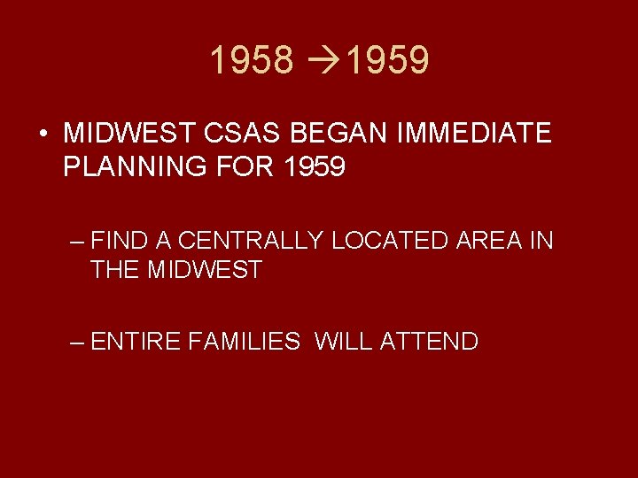 1958 1959 • MIDWEST CSAS BEGAN IMMEDIATE PLANNING FOR 1959 – FIND A CENTRALLY