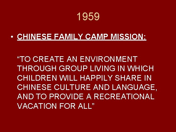 1959 • CHINESE FAMILY CAMP MISSION: “TO CREATE AN ENVIRONMENT THROUGH GROUP LIVING IN