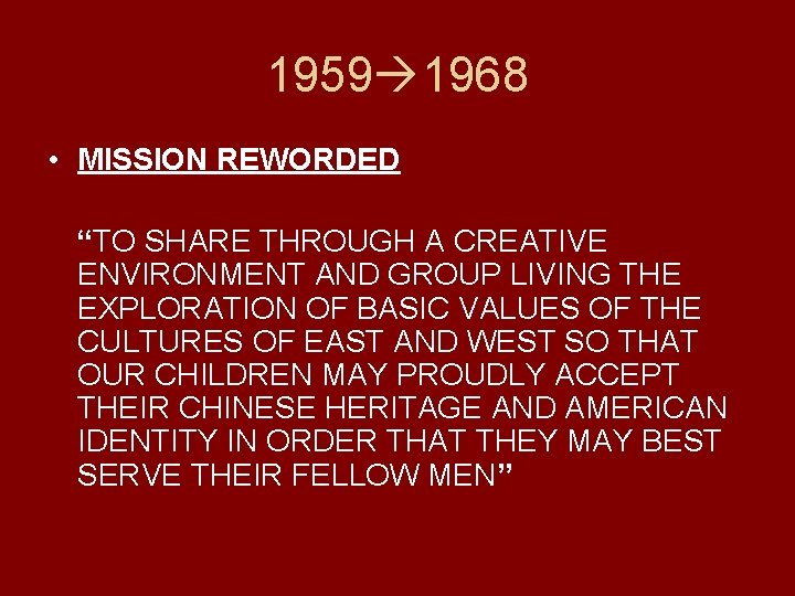 1959 1968 • MISSION REWORDED “TO SHARE THROUGH A CREATIVE ENVIRONMENT AND GROUP LIVING