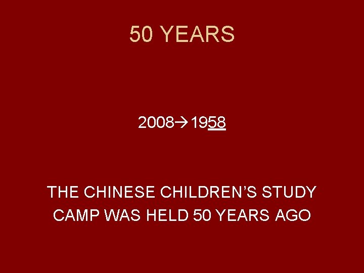 50 YEARS 2008 1958 THE CHINESE CHILDREN’S STUDY CAMP WAS HELD 50 YEARS AGO