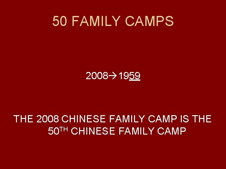 50 FAMILY CAMPS 2008 1959 THE 2008 CHINESE FAMILY CAMP IS THE 50 TH