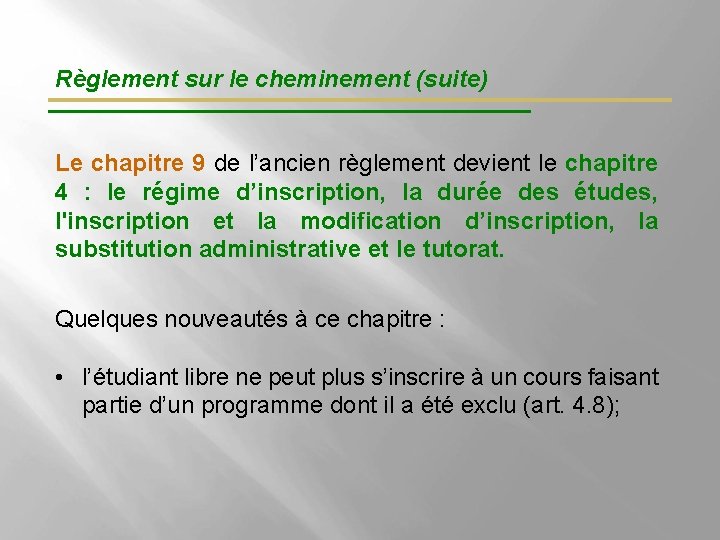 Règlement sur le cheminement (suite) Le chapitre 9 de l’ancien règlement devient le chapitre