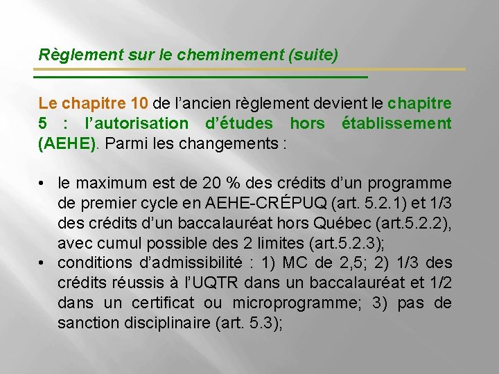 Règlement sur le cheminement (suite) Le chapitre 10 de l’ancien règlement devient le chapitre