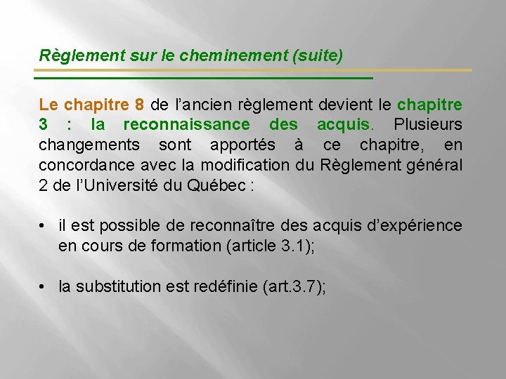 Règlement sur le cheminement (suite) Le chapitre 8 de l’ancien règlement devient le chapitre