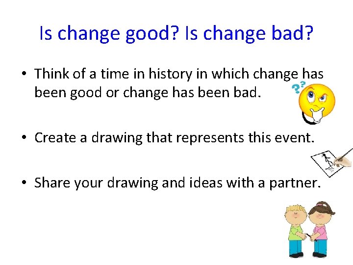 Is change good? Is change bad? • Think of a time in history in