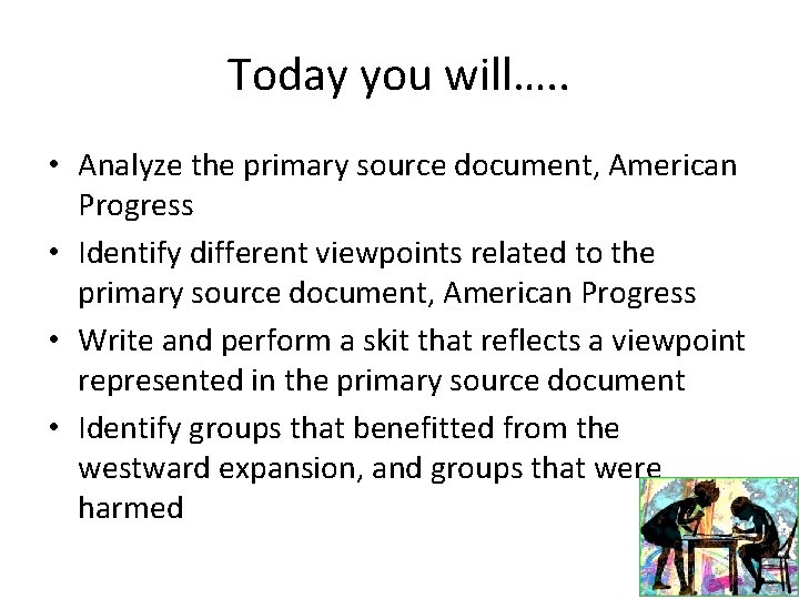 Today you will…. . • Analyze the primary source document, American Progress • Identify
