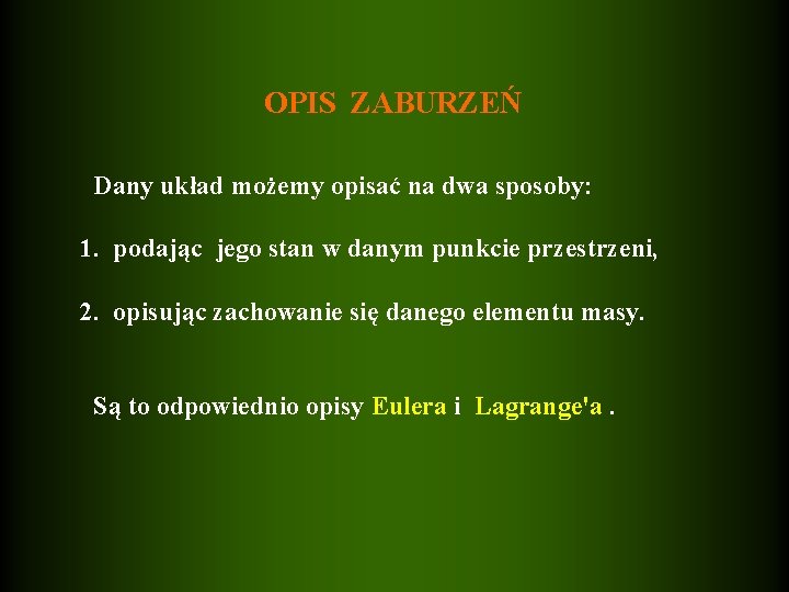 OPIS ZABURZEŃ Dany układ możemy opisać na dwa sposoby: 1. podając jego stan w