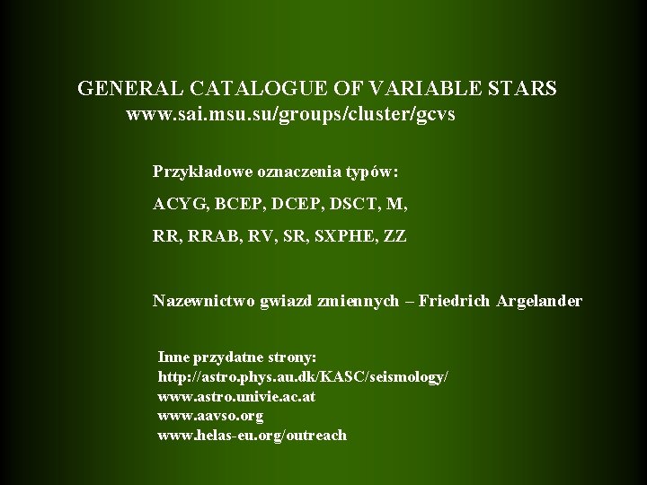 GENERAL CATALOGUE OF VARIABLE STARS www. sai. msu. su/groups/cluster/gcvs Przykładowe oznaczenia typów: ACYG, BCEP,