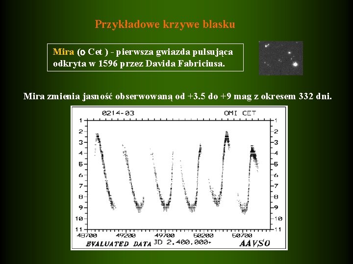 Przykładowe krzywe blasku Mira ( Cet ) - pierwsza gwiazda pulsująca odkryta w 1596