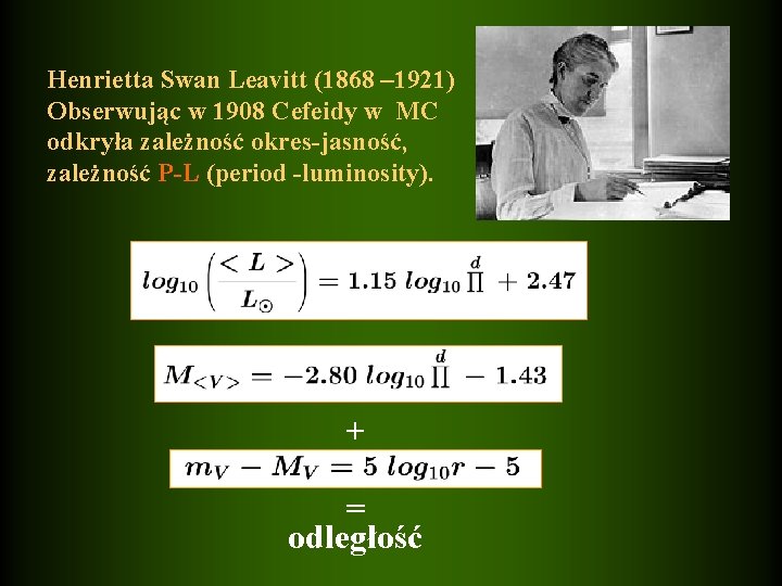 Henrietta Swan Leavitt (1868 – 1921) Obserwując w 1908 Cefeidy w MC odkryła zależność