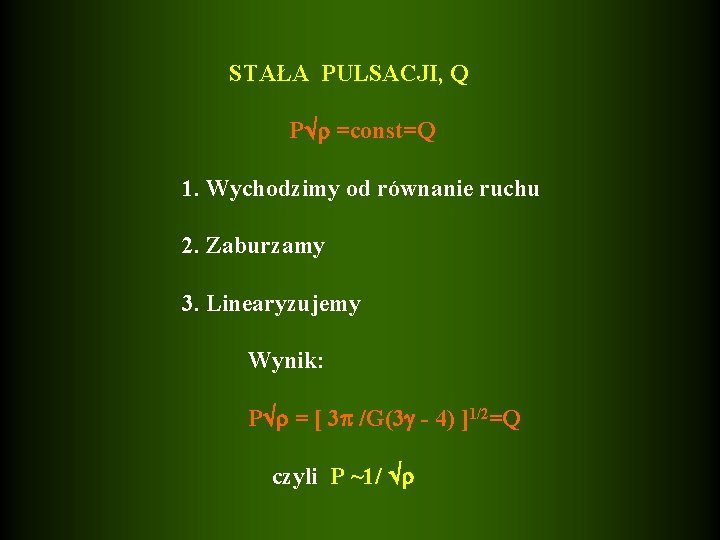  STAŁA PULSACJI, Q P =const=Q 1. Wychodzimy od równanie ruchu 2. Zaburzamy 3.