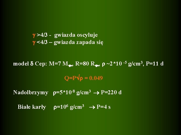  >4/3 - gwiazda oscyluje <4/3 – gwiazda zapada się model Cep: M=7 M