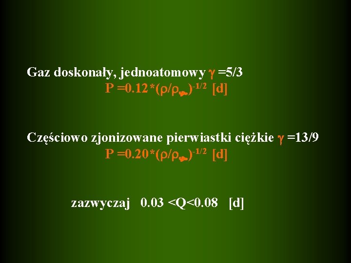 Gaz doskonały, jednoatomowy =5/3 P =0. 12*( / )-1/2 [d] Częściowo zjonizowane pierwiastki ciężkie