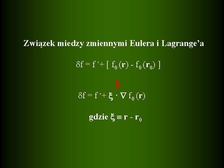  Związek miedzy zmiennymi Eulera i Lagrange’a f = f ’+ [ f 0