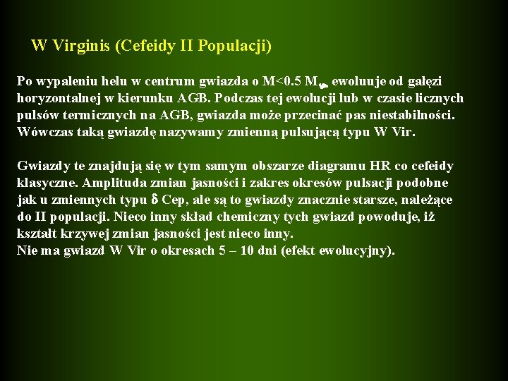  W Virginis (Cefeidy II Populacji) Po wypaleniu helu w centrum gwiazda o M<0.