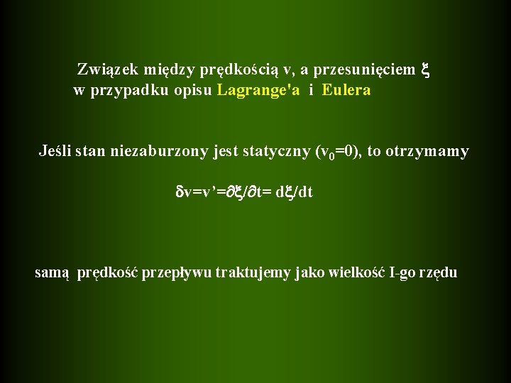  Związek między prędkością v, a przesunięciem w przypadku opisu Lagrange'a i Eulera Jeśli