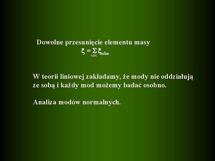  Dowolne przesunięcie elementu masy = nlm W teorii liniowej zakładamy, że mody nie