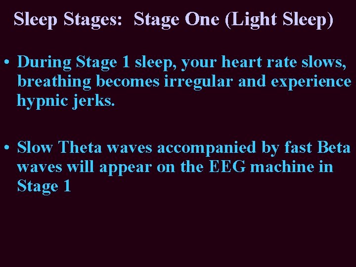 Sleep Stages: Stage One (Light Sleep) • During Stage 1 sleep, your heart rate